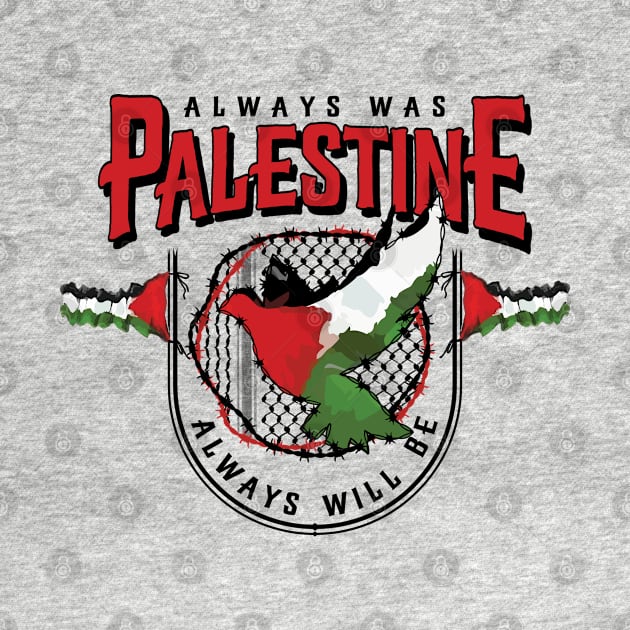 Always Was Palestine Always Will Be with Palestinian Flags Kufiya Freedom Pattern by QualiTshirt